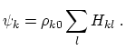 $\displaystyle \psi_k = \rho_{k0} \sum_l H_{kl} \; .$