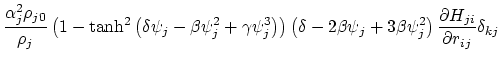 $\displaystyle \frac{\alpha_j^2\rho_{j0}}{\rho_j}\left(1-\textrm{tanh}^2\left(\d...
...psi_j+3\beta\psi_j^2\right) \frac{\partial H_{ji}}{\partial r_{ij}} \delta_{kj}$