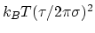 $ k_B T (\tau/2 \pi \sigma)^2$