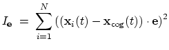 $\displaystyle I_{\mathbf{e}} \; = \; \sum_{i=1}^{N} \left(\left(\mathbf{x}_{i}(t) - \mathbf{x}_{\mathrm{cog}}(t)\right)\cdot\mathbf{e}\right)^{2}$