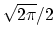 $ \sqrt{2\pi}/2$