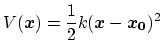 $ \displaystyle V({\mbox{\boldmath {$x$}}}) = \frac{1}{2} k ({\mbox{\boldmath {$x$}}} - {\mbox{\boldmath {$x_0$}}})^2$