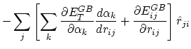 $\displaystyle -\sum_j \left[ \sum_k \frac{\partial E_T^{GB}}{\partial \alpha_k}...
...}{d r_{ij}} + \frac{\partial E_{ij}^{GB}}{\partial r_{ij}} \right] \hat{r}_{ji}$