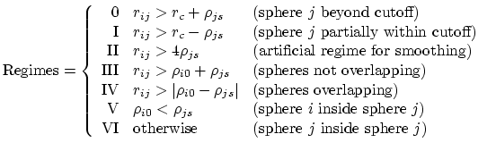 $\displaystyle \textrm{Regimes} = \left\{ \begin{array}{r l l} \textrm{0} & r_{i...
...m{otherwise} &(\textrm{sphere}~j~\textrm{inside~sphere}~j)\\ \end{array}\right.$