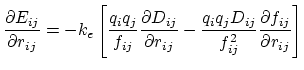 $\displaystyle \frac{\partial E_{ij}}{\partial r_{ij}} = - k_e \left[ \frac{q_i ...
...\frac{q_i q_j D_{ij}}{f_{ij}^2} \frac{\partial f_{ij}}{\partial r_{ij}} \right]$