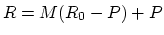 $ R = M (R_0 - P) + P$