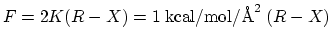 $ F = 2 K (R-X) = 1 \; {\rm kcal}/{\rm mol}/{\rm\AA}^2 \; (R-X)$