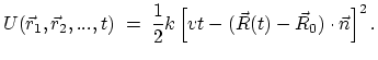 $\displaystyle U(\vec r_1, \vec r_2, ..., t) \; = \; \frac{1}{2} k\left[vt - (\vec R(t) - \vec R_0)\cdot \vec n \right]^2.$