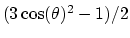 $ (3\cos(\theta)^{2}-1)/2$