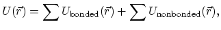 $\displaystyle U(\vec{r}) = \sum U_{\text{bonded}}(\vec{r}) + \sum U_{\text{nonbonded}}(\vec{r}),$