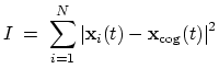 $\displaystyle I \; = \; \sum_{i=1}^{N} \left\vert\mathbf{x}_{i}(t) - \mathbf{x}_{\mathrm{cog}}(t)\right\vert^{2}$