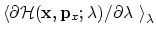 $ \left<\partial {\cal H}({\bf x},
{\bf p}_x; \lambda) / \partial \lambda~\right>_\lambda $