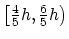 $ \bigl[ \frac{4}{5} h, \frac{6}{5} h \bigr)$