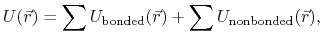 $\displaystyle U(\vec{r}) = \sum U_{\text{bonded}}(\vec{r}) + \sum U_{\text{nonbonded}}(\vec{r}),$