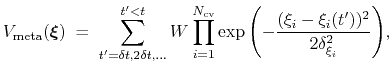 $\displaystyle V_{\mathrm{meta}}({\mbox{\boldmath {$\xi$}}}) \; = \; { \sum_{t' ...
...t(-\frac{(\xi_{i}-\xi_{i}(t'))^{2}}{2\delta_{\xi_{i}}^{2}}\right) } }\mathrm{,}$