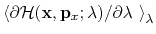 $ \left<\partial {\cal H}({\bf x},
{\bf p}_x; \lambda) / \partial \lambda~\right>_\lambda $