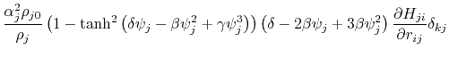 $\displaystyle \frac{\alpha_j^2\rho_{j0}}{\rho_j}\left(1-\textrm{tanh}^2\left(\d...
...psi_j+3\beta\psi_j^2\right) \frac{\partial H_{ji}}{\partial r_{ij}} \delta_{kj}$