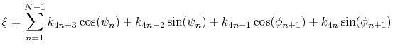 $\displaystyle \xi = \sum_{n=1}^{N-1} k_{4n-3} \cos(\psi_n) + k_{4n-2} \sin (\psi_n) + k_{4n-1} \cos (\phi_{n+1}) + k_{4n} \sin(\phi_{n+1})$