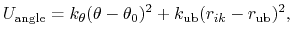 $\displaystyle U_{\text{angle}} = k_{\theta} (\theta - \theta_0)^2 + k_{\text{ub}} (r_{ik} - r_{\text{ub}})^2,$