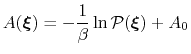 $\displaystyle A({\mbox{\boldmath {$\xi$}}}) = -\frac{1}{\beta} \ln {\mathcal P}({\mbox{\boldmath {$\xi$}}}) + A_0$