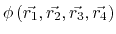 $ \phi\left(\vec{r_1},\vec{r_2},\vec{r_3},\vec{r_4}\right)$