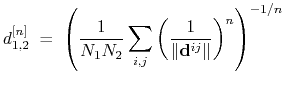 $\displaystyle d_{\mathrm{1,2}}^{[n]} \; = \; \left(\frac{1}{N_{\mathrm{1}}N_{\m...
...}\sum_{i,j} \left(\frac{1}{\Vert\mathbf{d}^{ij}\Vert}\right)^{n} \right)^{-1/n}$