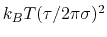 $ k_B T (\tau/2 \pi \sigma)^2$