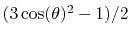 $ (3\cos(\theta)^{2}-1)/2$