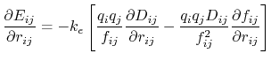 $\displaystyle \frac{\partial E_{ij}}{\partial r_{ij}} = - k_e \left[ \frac{q_i ...
...\frac{q_i q_j D_{ij}}{f_{ij}^2} \frac{\partial f_{ij}}{\partial r_{ij}} \right]$