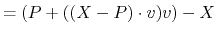 $ = ( P + ( (X - P) \cdot v ) v ) - X$