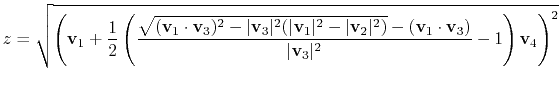 $\displaystyle z = \sqrt{\left(\mathbf{v}_1 + \frac{1}{2}\left(\frac{\sqrt{(\mat...
...cdot \mathbf{v}_3)}{\vert\mathbf{v}_3\vert^2} -1 \right)\mathbf{v}_4 \right)^2}$
