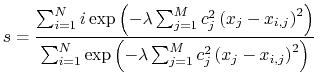 $\displaystyle s = \frac{\sum_{i=1}^{N} i \exp\left(-\lambda\sum_{j=1}^{M} c_j^2...
...}^{N} \exp\left(-\lambda\sum_{j=1}^{M} c_j^2 \left(x_j-x_{i,j}\right)^2\right)}$