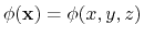 $ \phi(\mathbf{x}) = \phi(x, y, z)$