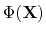 $ \Phi(\mathbf{X})$