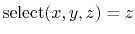 $ \mathrm{select}(x, y, z) = z$