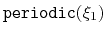 $ \mathtt{periodic}({\xi_{1}})$