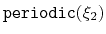 $ \mathtt{periodic}({\xi_{2}})$