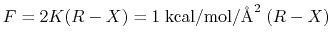 $ F = 2 K (R-X) = 1 \; {\rm kcal}/{\rm mol}/{\rm\AA}^2 \; (R-X)$