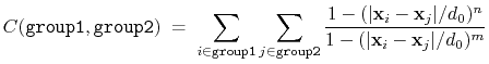 $\displaystyle C (\mathtt{group1}, \mathtt{group2}) \; = \; \sum_{i\in\mathtt{gr...
...}\vert/d_{0})^{n}}{ 1 - (\vert\mathbf{x}_{i}-\mathbf{x}_{j}\vert/d_{0})^{m} } }$