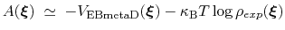 $\displaystyle A({\mbox{\boldmath {$\xi$}}}) \; \simeq \; { -V_{\mathrm{EBmetaD}...
...{$\xi$}}}) - \kappa_{\mathrm{B}}T \log \rho_{exp}({\mbox{\boldmath {$\xi$}}}) }$