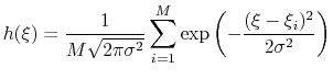 $\displaystyle h(\xi) = \frac{1}{M\sqrt{2\pi\sigma^2}} \sum_{i=1}^{M} \exp\left(-\frac{(\xi-\xi_{i})^2}{2\sigma^2}\right)$