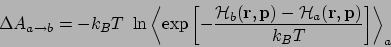 \begin{displaymath}
\Delta A_{a \rightarrow b} = -k_B T \ \ln
\left< \exp\left[-...
...}) -
{\cal H}_a({\bf r}, {\bf p})}
{k_B T}\right]
\right>_a
\end{displaymath}