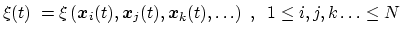 $\displaystyle \xi(t) \; = \xi\left({\mbox{\boldmath {$x$}}}_{i}(t), {\mbox{\bol...
...mbox{\boldmath {$x$}}}_{k}(t), \ldots \right)\;, \;\; 1 \leq i,j,k\ldots \leq N$