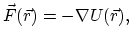 $\displaystyle \vec{F}(\vec{r}) = -\nabla U(\vec{r}),$