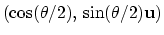 $ \left(\cos(\theta/2), \,
\sin(\theta/2)\mathbf{u}\right)$