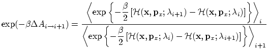 $\displaystyle \exp(-\beta \Delta A_{i \rightarrow i+1}) = \frac{\displaystyle \...
...cal H}({\bf x}, {\bf p}_x; \lambda_{i+1}) \right] \right\} \right\rangle_{i+1}}$
