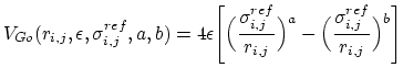 $\displaystyle V_{Go}(r_{i,j},\epsilon,\sigma^{ref}_{i,j},a,b)<br /><br />
= 4 \epsilon \Big...<br /><br />
...r_{i,j}} \Bigr)^a<br /><br />
- \Bigl( \frac{\sigma^{ref}_{i,j}} {r_{i,j}} \Bigr)^b \Biggr]$