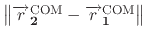$ \left \lVert \mathbf{\overrightarrow{r}^{\text{COM}}_{2}} - \mathbf{\overrightarrow{r}^{\text{COM}}_{1}} \right \rVert$