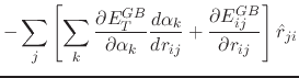 $\displaystyle -\sum_j \left[ \sum_k \frac{\partial E_T^{GB}}{\partial \alpha_k}...
...}{d r_{ij}} + \frac{\partial E_{ij}^{GB}}{\partial r_{ij}} \right] \hat{r}_{ji}$