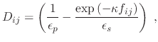 $\displaystyle D_{ij} = \left( \frac{1}{\epsilon_p} - \frac{\exp{\left(-\kappa f_{ij}\right)}}{\epsilon_s} \right) \; ,$